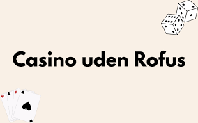 Casino Uden Om ROFUS En Guide til Sikker Spiloplevelse